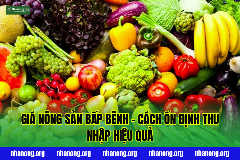 Giá Nông Sản Bấp Bênh – Cách Ổn Định Thu Nhập Hiệu Quả